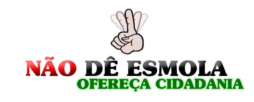 CAMPANHA "NÃO DÊ ESMOLA"