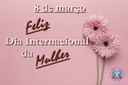 FELIZ DIA INTERNACIONAL DA MULHER