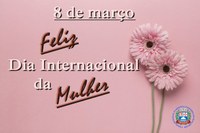 FELIZ DIA INTERNACIONAL DA MULHER